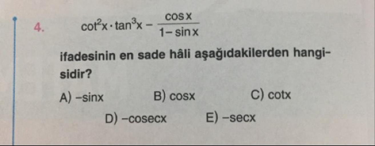 COS X cotx.tanºx 1sinx ifadesinin en sade Lise Matematik