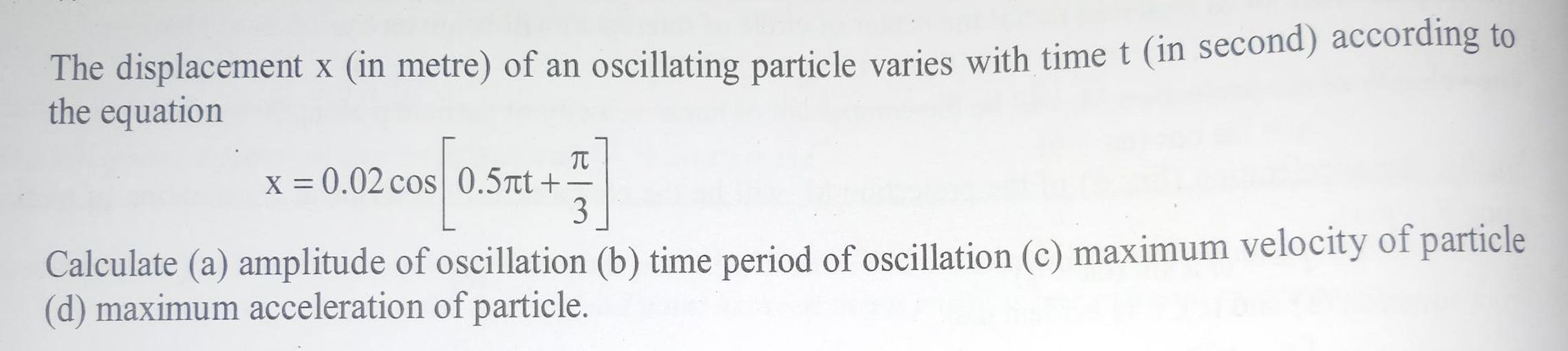 The displacement X (in metre) of an oscillating part... Physics