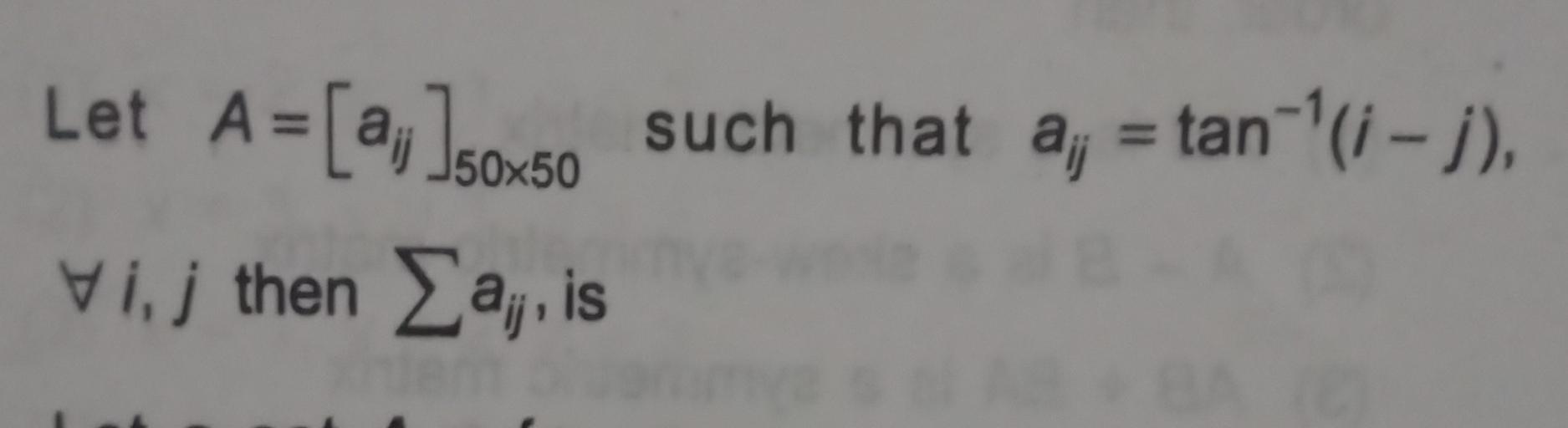 Let A Ay Sox Such That 50x50 Tan 1 I Aj Vij Th Math