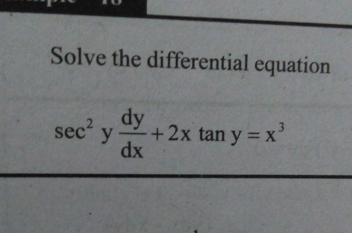 Solve The Differential Equation Sec Y 3 Dy 2x Tan Y Math