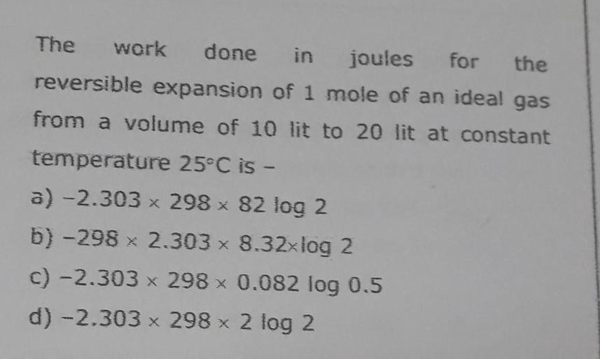 The work done joules for the reversible e... Physical Chemistry