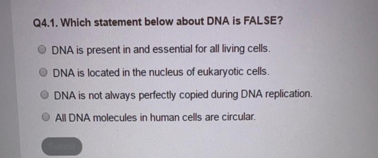 Q4.1. Which Statement Below About Dna Is False? Dna … - Biology Q4.1. Which Statement Below About Dna Is False? Dna … - Biology