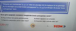 Türkçede sert ünsüzlerden "p, ç, t, k," biten bir sözcüğe ünlü ile başlayan bir ek getirildiğin-
de, bu sözcüğün sonundaki ünsüz yumuşayarak "b, c, d, g, ğ" ye dönüşür. Bu kurala "ünsüz
yumuşaması" denir.
Buna göre aşağıdaki cümlelerin hangisinde ünsüz yum
