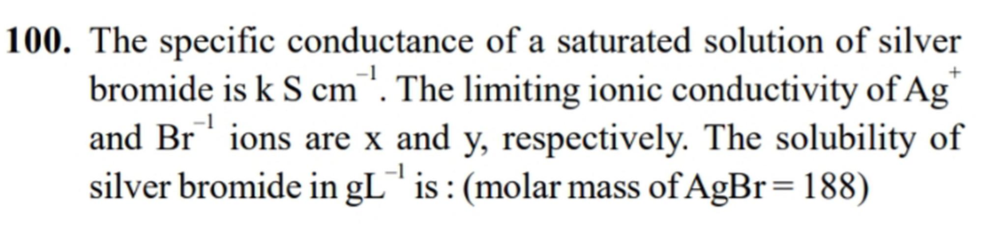 100. The specific conductance of a satura... Physical Chemistry