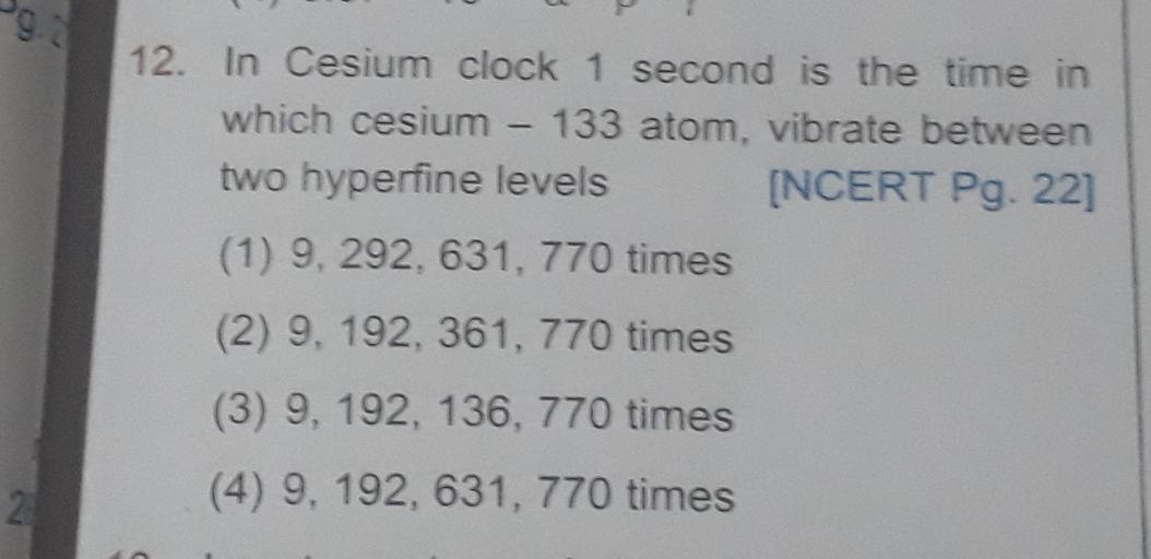 12. In Cesium clock 1 second is the time in which ce... Physics
