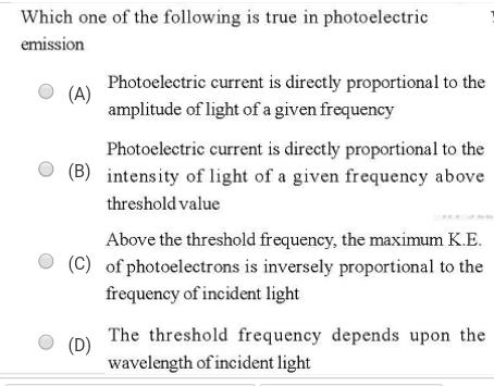 Which one of the following is true in photoelectric Physics