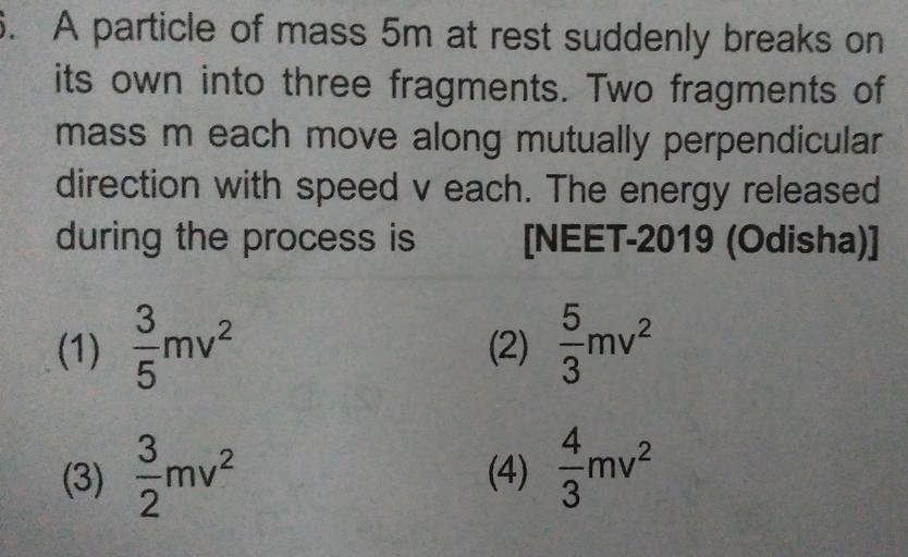 A Particle Of Mass 5m At Rest Suddenly A particle of mass 5m at rest suddenly breaks on its... - Physics