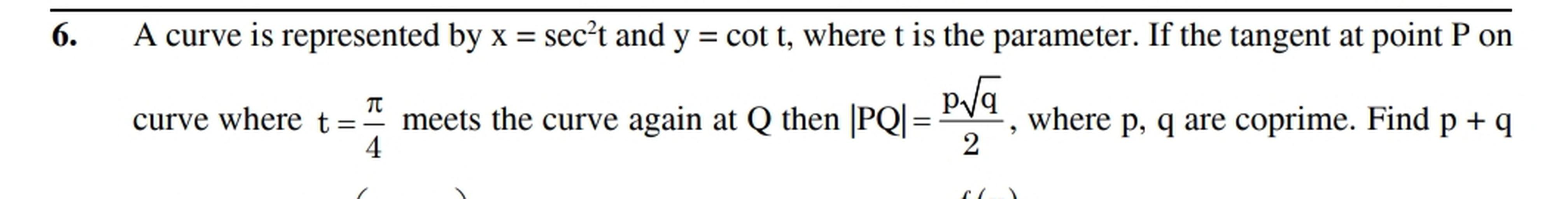 6 A Curve Is Represented By X Sec T And Y Cot T W Math