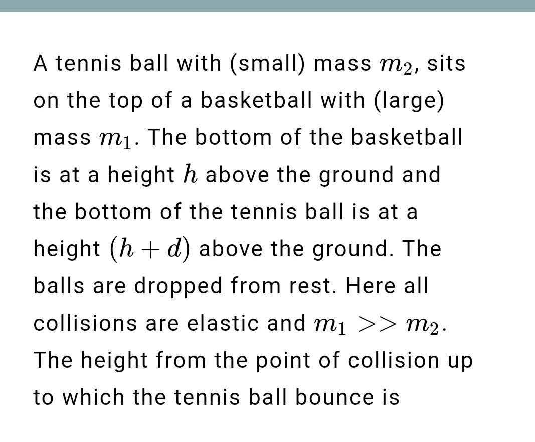 A tennis ball with (small) mass m2, sits on the top Physics