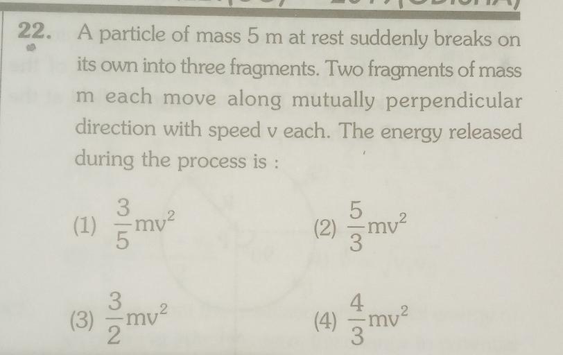 A Particle Of Mass 5m At Rest Suddenly A particle of mass 5 m at rest suddenly breaks on it... - Physics