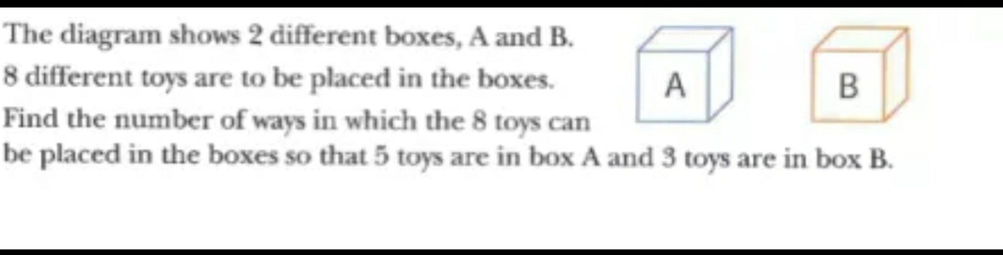 The diagram shows 2 different boxes, A and B. 8 differe... Math
