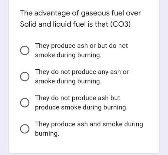 The advantage of gaseous fuel over Solid a... Organic Chemistry