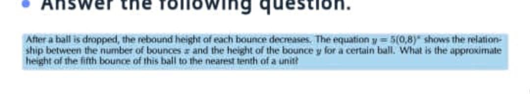 Answe lon. After a ball is dropped, the rebound height Math