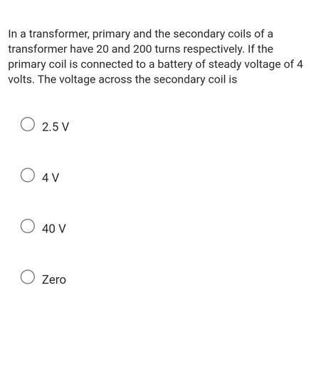 In a transformer, primary and the secondary coils of... - Physics