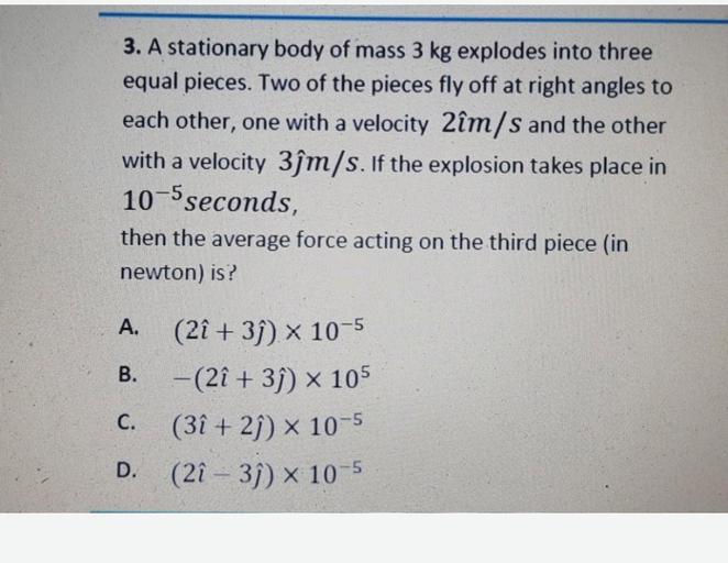 3. A stationary body of mass 3 kg explodes into thre... Physics