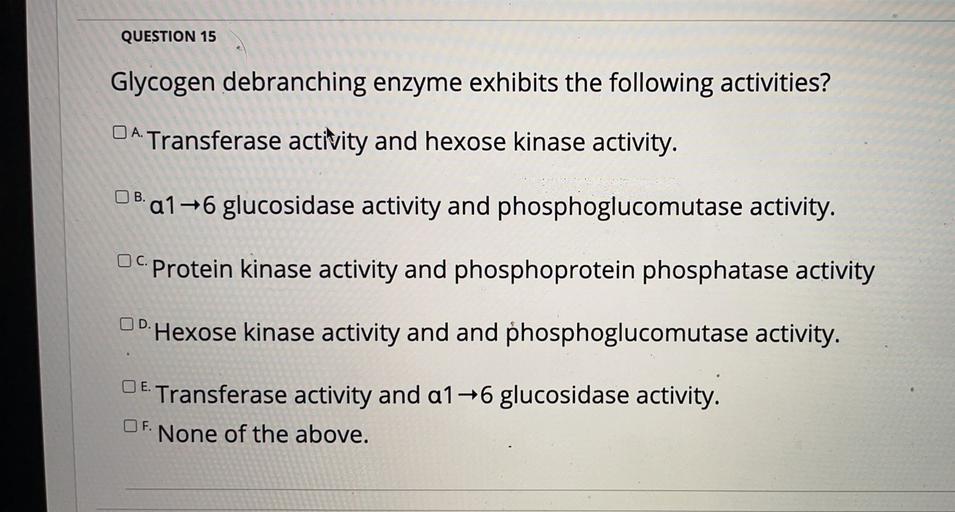 QUESTION 15 Glycogen debranching enzyme exhibits the... Biology