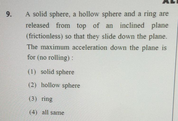 9. A solid sphere, a hollow sphere and a ring are re... Physics