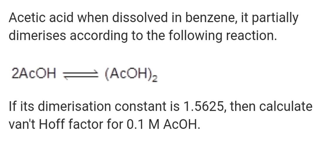 Acetic acid when dissolved in benzene, it... Physical Chemistry