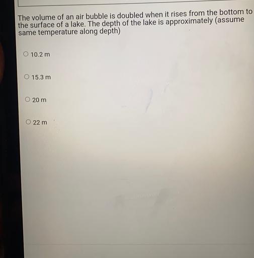 The Volume Of An Air Bubble Is Doubled The volume of an air bubble is doubled when it rises... - Physics