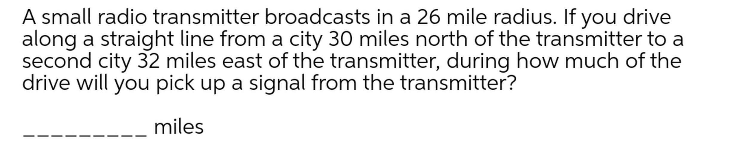 A small radio transmitter broadcasts in a 26 mile radiu... Math
