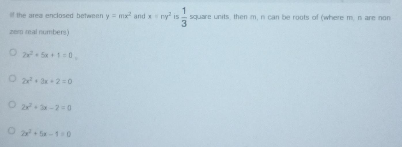 1 if the area enclosed between y = mx? and x = ny2 is s... Math
