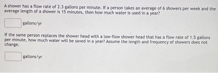 A shower has a flow rate of 2.3 gallons per minute. If Math