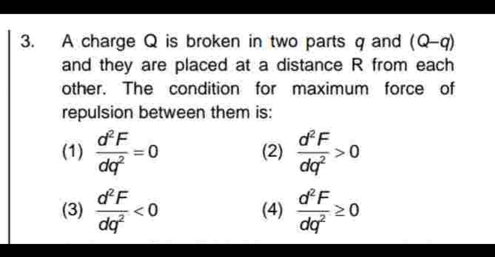 3. A charge Q is broken in two parts q and (Q9) and... Physics