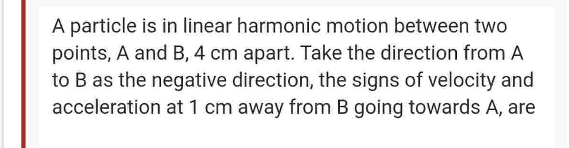 A particle is in linear harmonic motion between two Physics