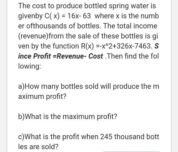 The cost to produce bottled spring water is given by C(... Math