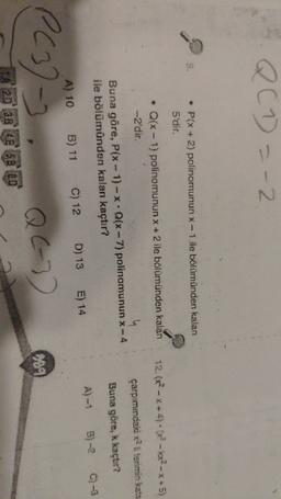 QC1 = -2
• P(x + 2) polinomunun x-1 ile bölümünden kalan
5'dir.
12. (x2-x+4). 02-12-x+5)
• Q(x - 1) polinomunun x + 2 ile bölümünden kalan
-2'dir.
çarpımındaki x terimin kats
Buna göre, k kaçtır?
Buna göre, P(x-1)-x. Q(x-7) polinomunun x - 4
ile bölümünden kalan kaçtır?
C) -3
B) -2
Alt
D) 13
E) 14
A) 10
C) 12
B) 11
PC3-
QC-3
009
