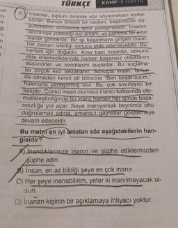 un
CO-
ği
n
i
u
TÜRKÇE
KAMP - 1 YARIY||
insanlar, toplum önünde söz söylemekten korka-
bilirler. Bunun önemli bir nedeni, başarısızlık dü-
şüncesinin zintnterine iyice yerleşmesidir. İnsanın
davranışa yüklediği her anlam, alt bilincine bir emir
olarak gönd