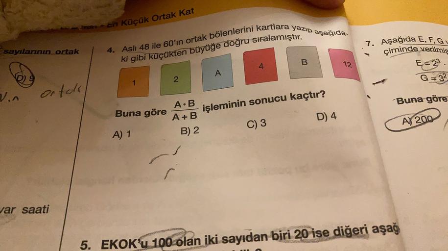 Aslı 48 ile 60'ın ortak bölenlerini kartlara yazıp aşağıdaki gibi küçükten büyüğe doğru sıralamıştır.
Buna göre
(A*B)/(A+B)
işleminin sonucu kaçtır?
A) 1
B) 2
C) 3
D) 4