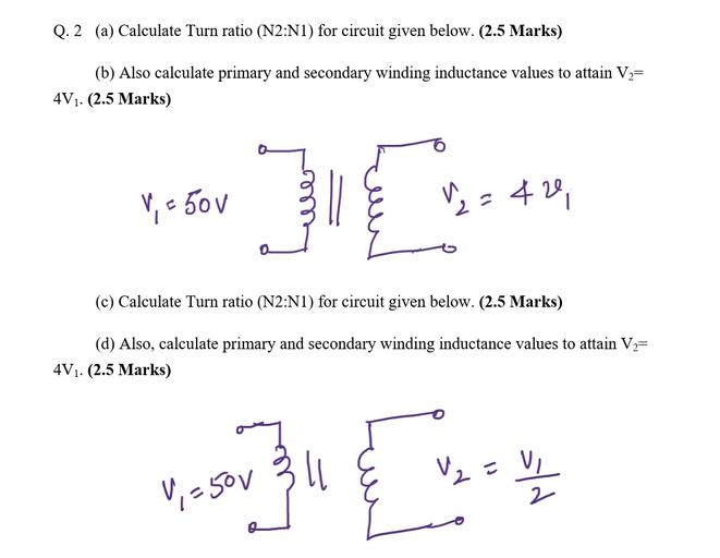 Q. 2 (a) Calculate Turn ratio (N2N1) for circuit gi... Physics