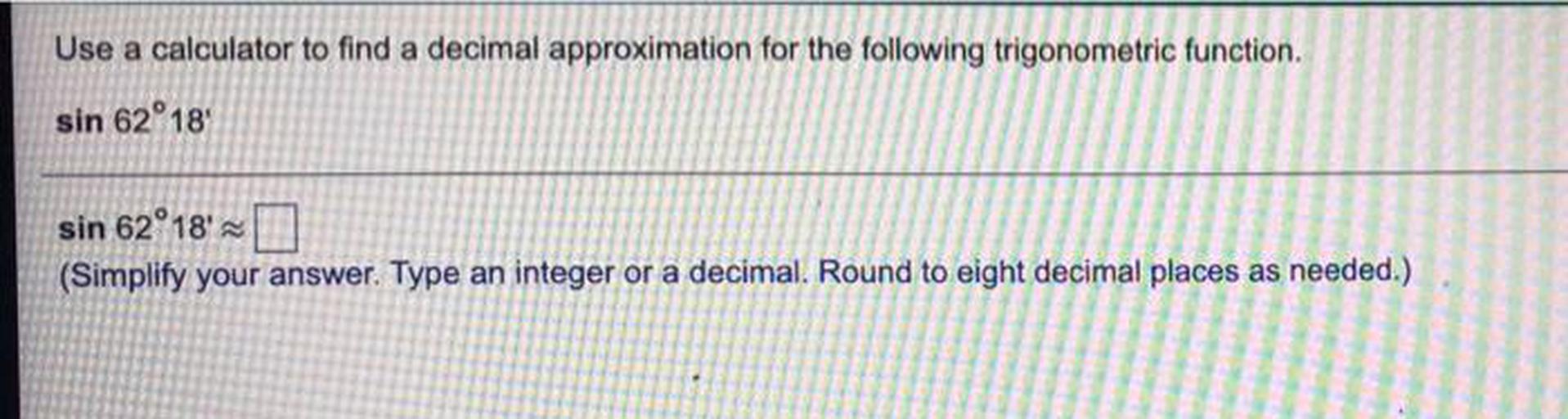Use a calculator to find a decimal approximation for th... Math