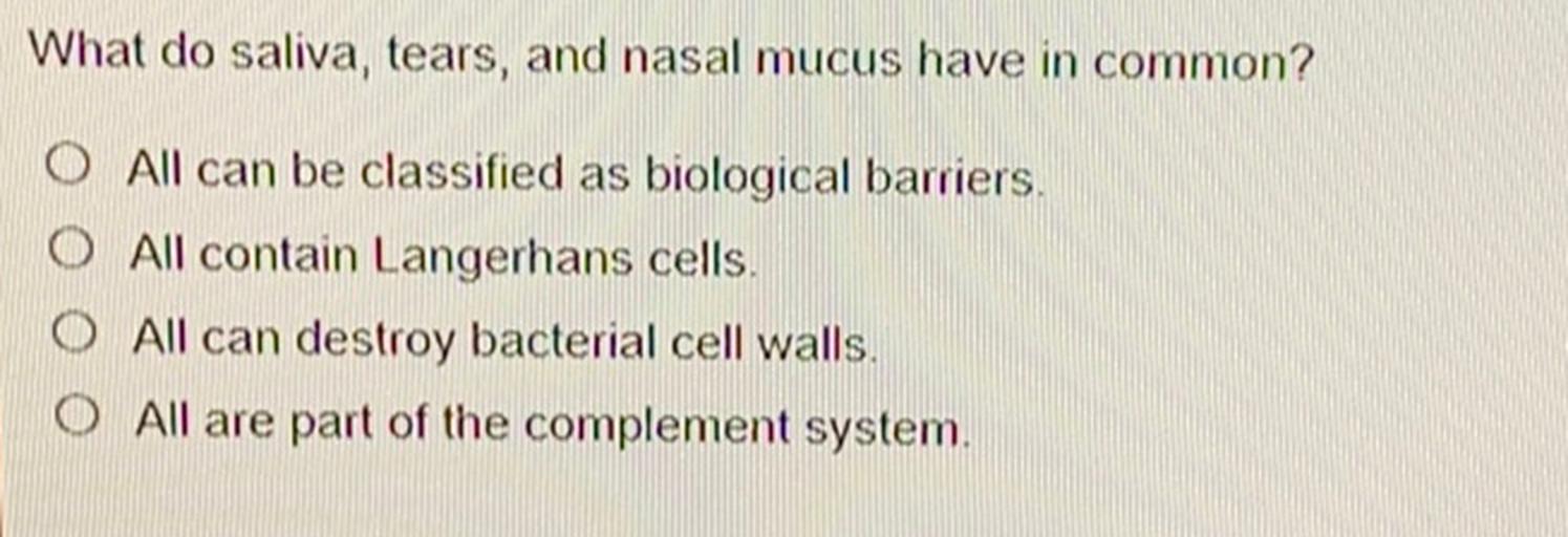 What do saliva, tears, and nasal mucus have in commo... Biology