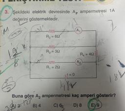 3. Şekildeki elektrik devresinde Az ampermetresi 1A
değerini göstermektedir.
M
A1
-WW
R3 = 622
le
R2 = 30
18k
R = 40%
Az
R = 222
r=0
18L
Buna göre Az ampermetresi kaç amperi gösterir?
3912-127
B) 4
C) 63
D) 8
E) 9