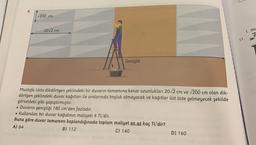 V200 cm
20,2 cm
1. mu
11.
Genişlik
Mustafa Usta dikdörtgen şeklindeki bir duvarın tamamına kenar uzunlukları 20,2 cm ve 200 cm olan dik-
dörtgen şeklindeki duvar kağıtları ile aralarında boşluk olmayacak ve kağıtlar üst üste gelmeyecek şekilde
görseldeki gibi yapıştırmıştır.
• Duvarın genişliği 180 cm'den fazladır.
• Kullanılan bir duvar kağıdının maliyeti 4 TL'dir.
Buna göre duvar tamamen kaplandığınada toplam maliyet en az kaç TL'dir?
A) 64
B) 112
C) 140
D) 160
