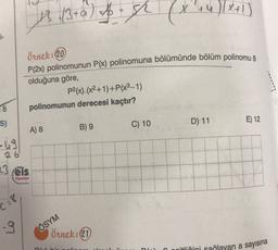13 1/3+) Ash (x x
'+4) X+1)
1-
örnek:20
P(2x) polinomunun P(x) polinomuna bölümünde bölüm polinomu 8
olduğuna göre,
P2(x).(x2+1)+P(X3-1)
polinomunun derecesi kaçtır?
18
s)
D) 11
E) 12
C) 10
A) 8
B) 9
olo
3 reis
Yayınlan
C=8
-9
ÖSYM
Örnek: (21)
ne bi
citliğini sağlayan a sayısına