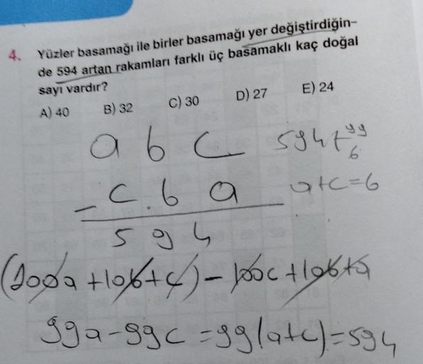 Yüzler basamağı ile birler basamağı yer değiştirdiğin-
de 594 artan rakamları farklı üç basamaklı kaç doğal
sayı vardır?
B) 32 C) 30 D) 27 E) 24
A) 40
a b c 5ght
6 C 5947
c
c. 6 a atC=6
5 g 4
(Joda +06+0)- Joc 1106
gga-ggc =gglate)=594