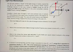 Light has Momentum
A
ca
We will now analyze a "chunk" of this light energy in motion, exactly like
we did for the spacecraft in motion in the previous Rocket Science
Challenge (Session 5). But now, instead of matter energy we will be
dealing with field ene