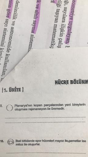 pos
nina göre sayı sistemini
denizcilik ve astronomide kullanılan,
k ve altılı sayma sistemi
eliği taşıyan matematikç
ağı, sayılara ilişkin çalış
ceometriye uygulayan,
HÜCRE BÖLÜNN
11. ÜNİTE 1
19.
0
O
Planarya'nın kopan parçalarından yeni bireylerin
oluşma