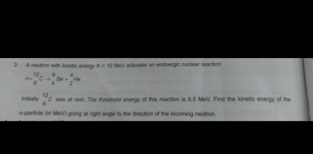 3. A neutron with energy K = 10 MeV activate... Physics