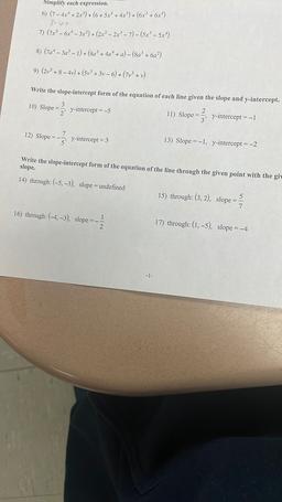 Simplify each expression.
6) (7 - 4x* + 2x>) + (6 + 5x4 + 4x) + (6x? + 6x4)
76x
7) (7x3 - 6x* – 3x?) + (2x2 – 2x3 – 7) – (5.x3 – 5x4)
8) (Ta* – 3a- 1) +(Sa® + 4a4 + a) – (8aº + 6a2)
9) (213 + 8 - 4v) + (513 + 3v – 6) + (713 + v)
Write the slope-intercept f