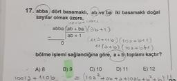 17. abba dört basamaklı, ab ve ba iki basamaklı doğal
sayılar olmak üzere,
oat 14 robec
abba (ab + ba (26+1)
ab + 1
(anat16) (100+ 6+1)
11 (246) (leato71)
bölme işlemi sağlandığına göre, a + b toplamı kaçtır?
0
B) 9
C) 10
D) 11
E) 12
A) 8
loola + 1106
(102²tab tatloab
oab +6²+ble