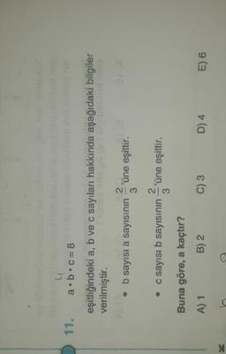 11.
a.b.C=8
eşitliğindeki a, b ve c sayıları hakkında aşağıdaki bilgiler
verilmiştir.
2
• b sayısı a sayısının 'üne eşittir.
3
2
•
• c sayısı b sayısının 'üne eşittir.
3
Buna göre, a kaçtır?
A) 1
B) 2
C) 3
D) 4
E) 6

