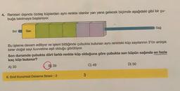 4. Renkleri dışında özdeş küplerden aynı renkte olanlar yan yana gelecek biçimde aşağıdaki gibi bir çu-
buğa takılmaya başlanıyor.
Sağ
Sol
Sari
Bu işleme devam ediliyor ve işlem bittiğinde çubukta bulunan aynı renkteki küp sayılarının 3'ün ardışık
birer doğal sayı kuvvetine eşit olduğu görülüyor.
Son durumda çubukta dört farklı renkte küp olduğuna göre çubukta sarı küpün sağında en fazla
kaç küp bulunur?
C) 49
B 39
A) 30
D) 50
3
8. Sinif Kurumsal Deneme Sınavı - 2