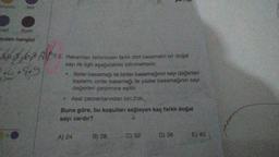 Furuno
Mor
vert
Siyah
erden hangisi
ako
64.89
Sill
613. Rakamlan birbirinden farklı dört basamaklı bir doğal
sayı ile ilgili aşağıdakiler bilinmektedir:
Birler basamağı ile binler basamağının sayı değerleri
toplami, onlar basamağı ile yüzler basamağının sayı
değerleri çarpımına eşittir.
Asal çarpanlarından biri 2'dir.
Buna göre, bu koşulları sağlayan kaç farklı doğal
sayı vardir?
A) 24
B) 28
C) 32
D) 36
E) 40
