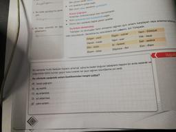 kesulita.c
...
.
2. Bu kadar ayrıntıya hiç gerek
yok.
Ben günah kadar de
Cici ayaklanım iplikle bagli,
Ben onun silasi, kendimin gurbetiyim
Karşıt Çağrışım
Anlamlan, birbirine karşıt olan kavramlardır.
Kimi saraylarda kimi kulübelerde yaşar.
Incinir düz caddede dağda gezen ayaklar.
Eş Anlam (Anlamdaş)
slm...
3. Iki kitap arasında bir fark
göremedim
Yazılışları ve okunuşları farklı olmasına rağmen aynı anlamı karşılayan veya anlamca birbirine
olan sözcüklerdir. Genellikle bu sözcüklerin biri yabancı, biri Türkçedir.
Yazın - Edebiyat
Özgün - orijinal
Edilgen - pasit
Olanak - imkân Yapit - eser
Yitik - kayıp
Ekin - kültür
Isi - hararet
Salt - sadece
Biçem - üslup
Düşünce - fikir
Esin - ilham
Uygula
Bir zamanlar mutlu ilerleyen hayatını anlamak adına bu kederi doğuran sebeplerin hepsini bir anda sezerek ve
çoğunlukla bütün bunlan geçici kabul ederek her şeye rağmen üzüntülerine yol verdi.
Bu cümlede aşağıdaki anlam özelliklerinden hangisi yoktur?
A) karşıt çağrışım
B) eş seslilik
C) eş anlamlılık
D) ad aktarması
E yakın anlam