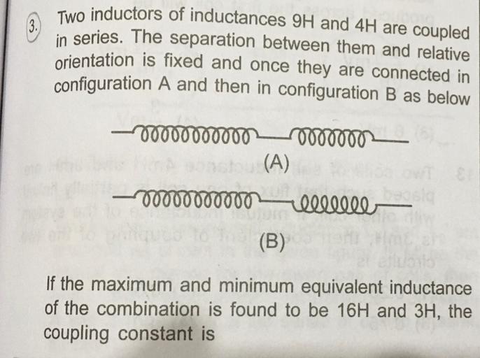 3. Two inductors of inductances 9H and 4H are couple... Physics