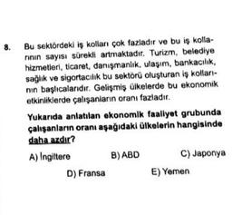8.
Bu sektördeki iş kolları çok fazladır ve bu iş kolla-
rinin sayısı sürekli artmaktadır. Turizm, belediye
hizmetleri, ticaret, danışmanlık, ulaşım, bankacılık,
sağlık ve sigortacılık bu sektörü oluşturan iş kollari-
nin başlıcalarıdır. Gelişmiş ülkelerde